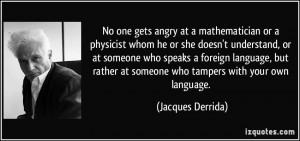 at a mathematician or a physicist whom he or she doesn't understand ...