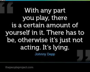 ... To Be, Otherwise It’s Just Not Acting. It’s Lying. - Johnny Depp