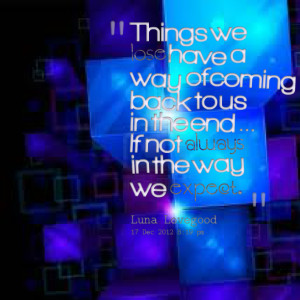 Quotes Picture: things we lose have a way of coming back to us in the ...