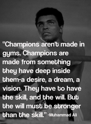Muhammad Ali Quote: Champions Aren’t Made In Gyms Champions Are Made ...