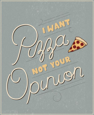 want pizza, not your opinion