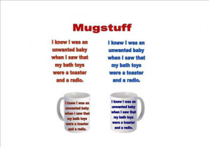 Tea or Coffee Mug (Funny Quotes I knew I was an Unwanted Baby) which ...