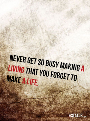 Never get so busy.... #quotes