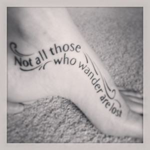 Tolkien quote on foot tattoo... not crazy about the look but love the ...