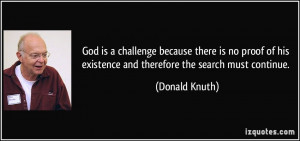God is a challenge because there is no proof of his existence and ...