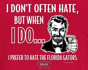 don’t often hate, but when I do…I hate the Florida gators ...