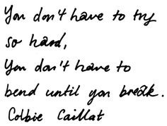 ... to try so hard You don't have to give it all away Try - Colbie Caillat
