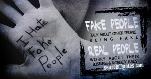 Fake people talk about other people being Fake. Real people worry ...