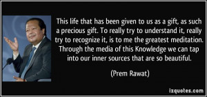 This life that has been given to us as a gift, as such a precious gift ...