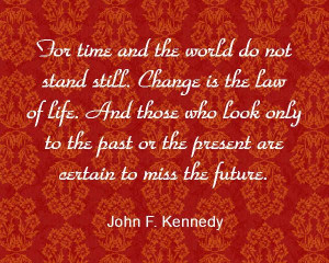 ... the past or the present are certain to miss the future john f kennedy