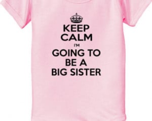 KEEP CALM I'm going to be a big Sister Bodysuit baby infant new baby ...