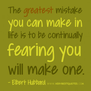 you can make in life is to be continually fearing you will make ...