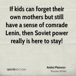 If kids can forget their own mothers but still have a sense of comrade ...