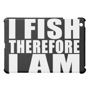 Funny Fishing Quotes Jokes I Fish Therefore I am iPad Mini Covers