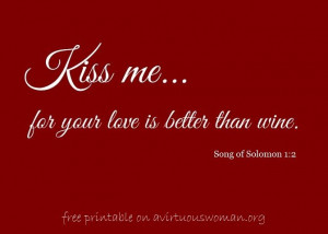 Kiss me... for your love is better than wine. | Free Printable on A ...