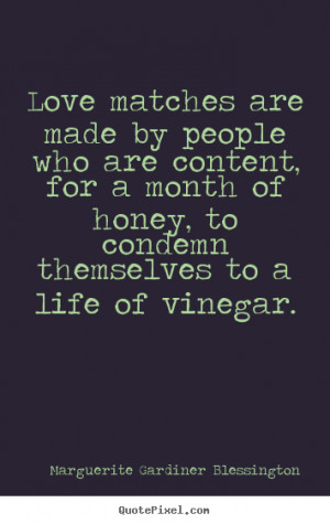 Love quote - Love matches are made by people who are content,..