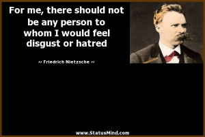 ... there should not be any person to whom I would feel disgust or hatred