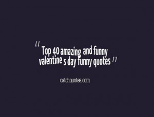 ... day funny quotes,here is a collection about valentine s day funny