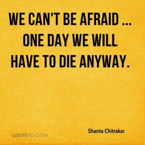... Chitrakar - We can't be afraid ... One day we will have to die anyway