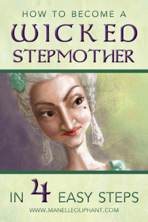 How to Become a Wicked Stepmother in 4 Easy Steps