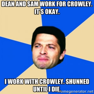 with crowley shunned until i die crying castiel meme generator
