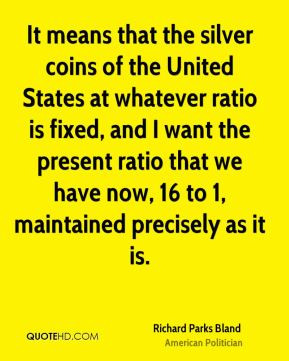It means that the silver coins of the United States at whatever ratio ...
