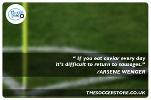... day it’s difficult to return to sausages.” – Arsene Wenger Quote
