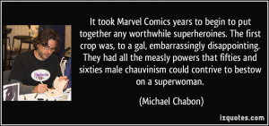 ... male chauvinism could contrive to bestow on a superwoman. - Michael