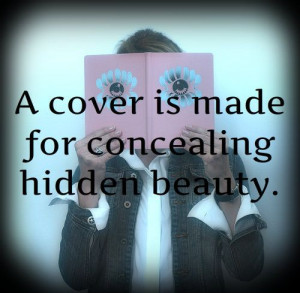 Quotes About Life - A cover is made for concealing hidden beauty.