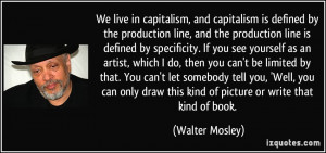 We live in capitalism, and capitalism is defined by the production ...