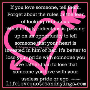 If you love someone, tell him or her. Forget about the rules or the ...