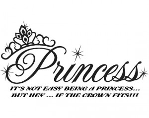 ... being a princess But hey If the crown fits