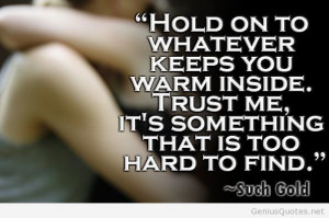 Hold-onto-whatever-keeps-you-warm-inside.-Trust-me-its-something-that ...