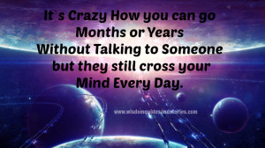 ... someone but they still cross your Mind every day - Wisdom Quotes and