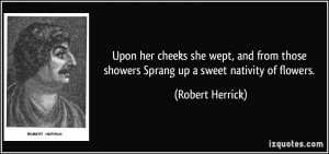 Upon her cheeks she wept, and from those showers Sprang up a sweet ...