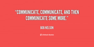 Communicate, communicate, and then communicate some more.”