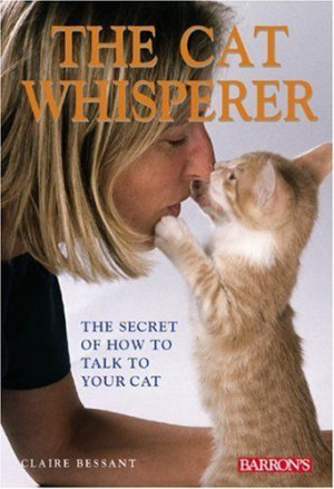 The Cat Whisperer: The Secret of How to Talk to Your Cat, http://www ...