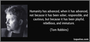 Humanity has advanced, when it has advanced, not because it has been ...
