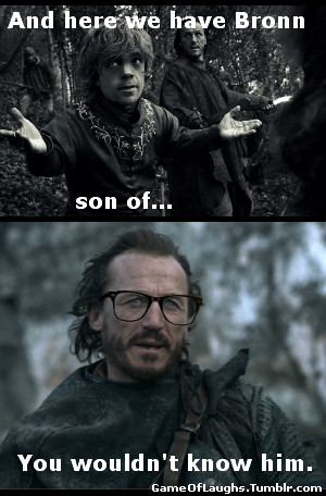 quote from Bronn in Season 1, Episode 8Tyrion: And here we have Bronn ...
