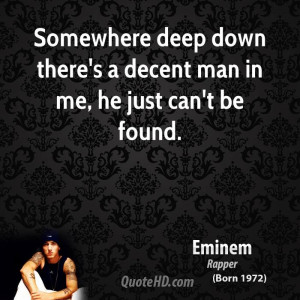 Somewhere deep down there's a decent man in me, he just can't be found ...