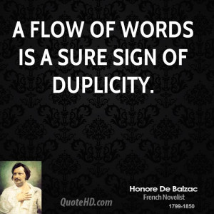flow of words is a sure sign of duplicity.