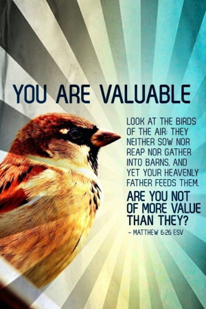 You are valuable. ..