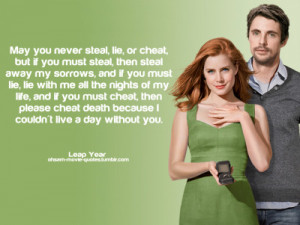... cheat death because I coulcn’t live a day without you.”Leap Year