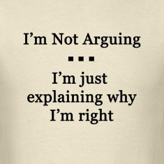 Not Arguing. I'm Just Explaining Why I'm Right
