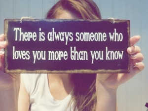 There is always someone who loves you more