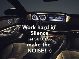 Work hard in Silence Let SUCCESS make the NOISE! :)