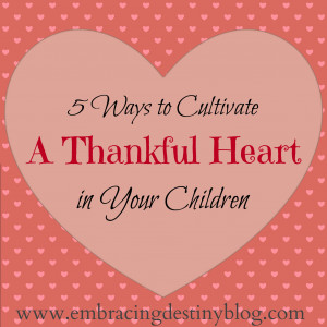 Ways to Cultivate a Thankful Heart in your Children