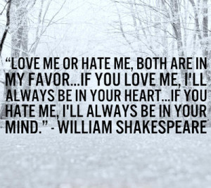 Love me or hate me, both are in my favor...If you love me, I'll always ...