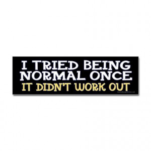 Who wants to be normal?