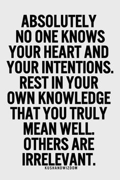 Absolutely no one knows your heart and your intentions. Rest in your ...